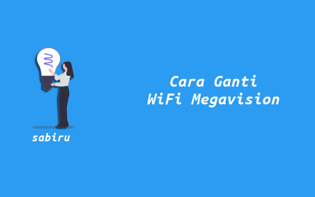 2 Cara Ganti Nama WiFi Megavision Mudah & Praktis Cara Mengganti Nama WiFi Megavision