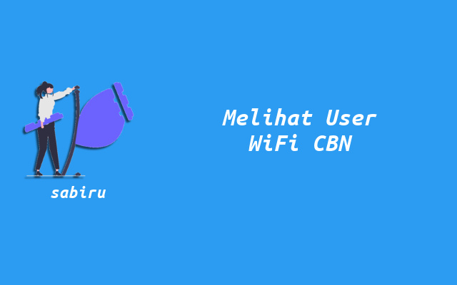 3 Cara Melihat Pengguna WiFi CBN Mudah dan Praktis Cara Mengetahui Pengguna WiFi CBN