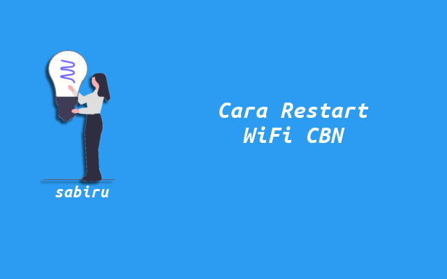 3 Cara Restart WiFi CBN Yang Baik Agar Tidak Lemot Cara Restart Router WiFi CBN