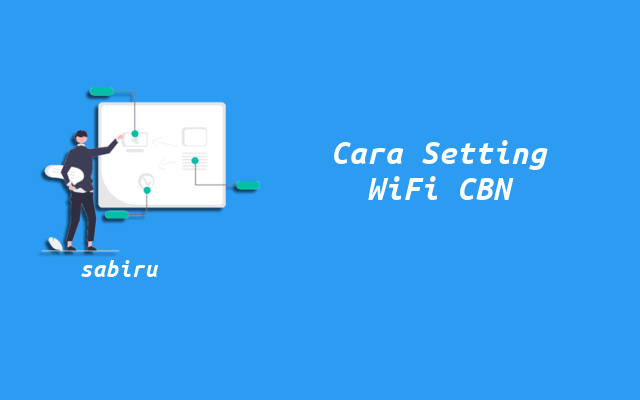 4 Cara Setting WiFi CBN Paling Mudah dan Efektif Cara Setting Router WiFi CBN