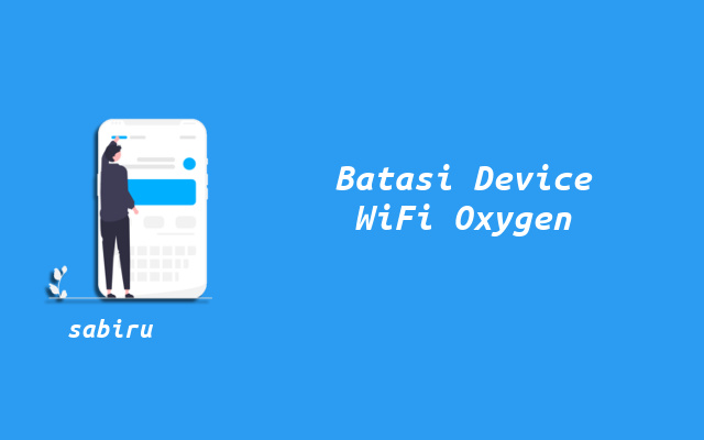 3 Cara Membatasi Pengguna WiFi Oxygen, Termudah Cara Membatasi Pengguna Internet Oxygen