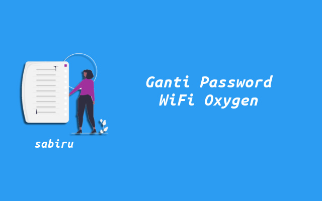 3 Cara Ganti Password WiFi Oxygen Yang Efektif Cara Mengganti Password WiFi Oxygen