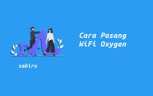 4 Cara Pasang WiFi Oxygen Yang Murah dan Gratis Cara Pasang Internet Oxygen