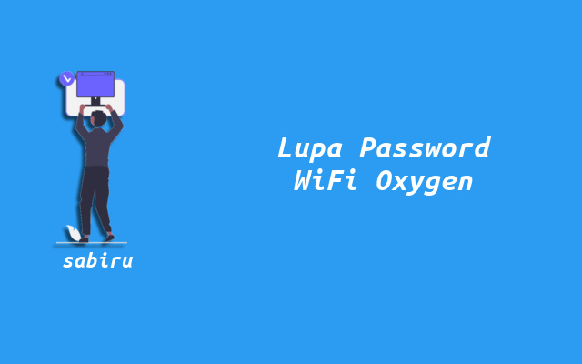 2 Cara Mengatasi Lupa Password WiFi Oxygen Home Lupa Password Internet Oxygen