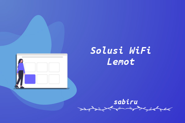 9 Cara Mengatasi WiFi Lemot Yang Ampuh 100 Persen Cara Mengatasi WiFi Lambat