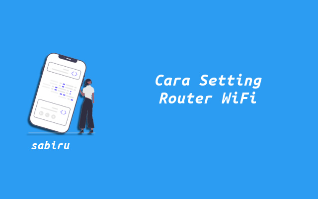 3 Cara Setting Router WiFi Untuk Optimasi Internet Cara Mengatur Router WiFi