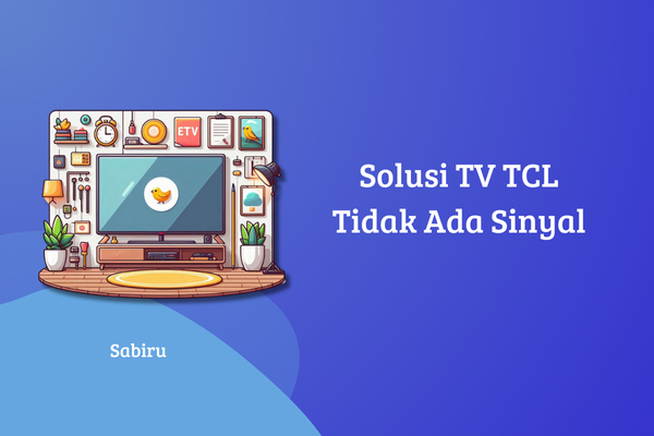 3 Cara Mengatasi TV TCL Tidak Ada Sinyal, Ampuh Cara Mengatasi TV TCL Tidak Ada Sinyal