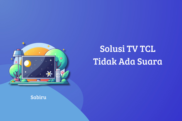 5 Cara Mengatasi TV TCL Tidak Ada Suara, Ampuh Cara Mengatasi TV TCL Tidak Ada Suara
