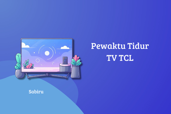 2 Cara Setting Timer TV TCL Yang Mudah & Ampuh Pewaktu Tidur TV TCL